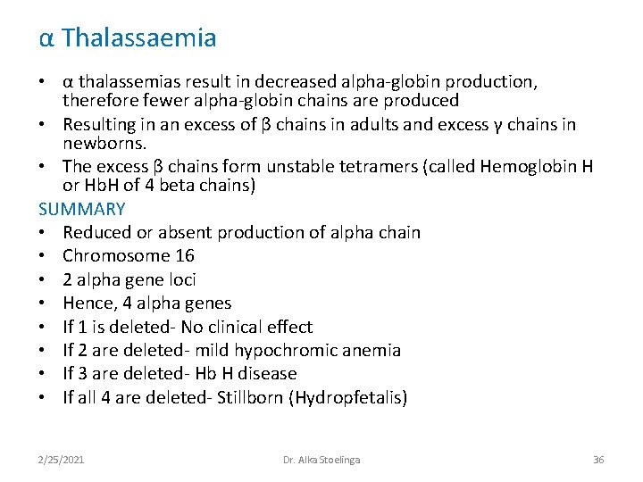 α Thalassaemia • α thalassemias result in decreased alpha-globin production, therefore fewer alpha-globin chains α Thalassaemia • α thalassemias result in decreased alpha-globin production, therefore fewer alpha-globin chains