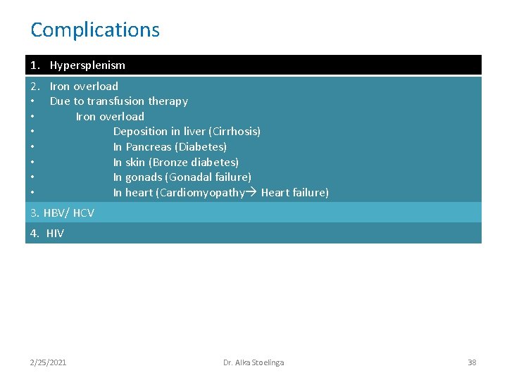 Complications 1. Hypersplenism 2. Iron overload • Due to transfusion therapy • Iron overload Complications 1. Hypersplenism 2. Iron overload • Due to transfusion therapy • Iron overload