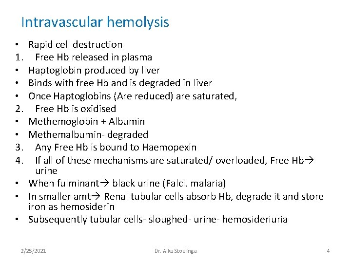 Intravascular hemolysis Rapid cell destruction Free Hb released in plasma Haptoglobin produced by liver Intravascular hemolysis Rapid cell destruction Free Hb released in plasma Haptoglobin produced by liver