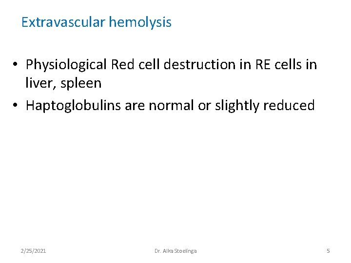 Extravascular hemolysis • Physiological Red cell destruction in RE cells in liver, spleen • Extravascular hemolysis • Physiological Red cell destruction in RE cells in liver, spleen •