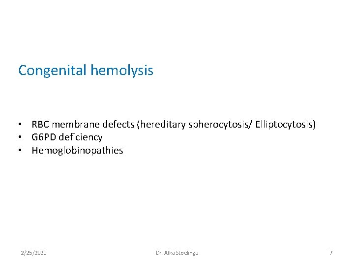 Congenital hemolysis • RBC membrane defects (hereditary spherocytosis/ Elliptocytosis) • G 6 PD deficiency Congenital hemolysis • RBC membrane defects (hereditary spherocytosis/ Elliptocytosis) • G 6 PD deficiency