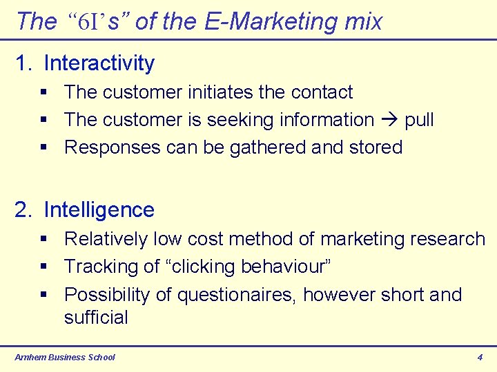 The “ 6 I’s” of the E-Marketing mix 1. Interactivity § The customer initiates