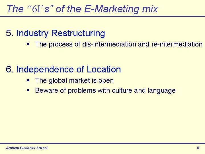 The “ 6 I’s” of the E-Marketing mix 5. Industry Restructuring § The process