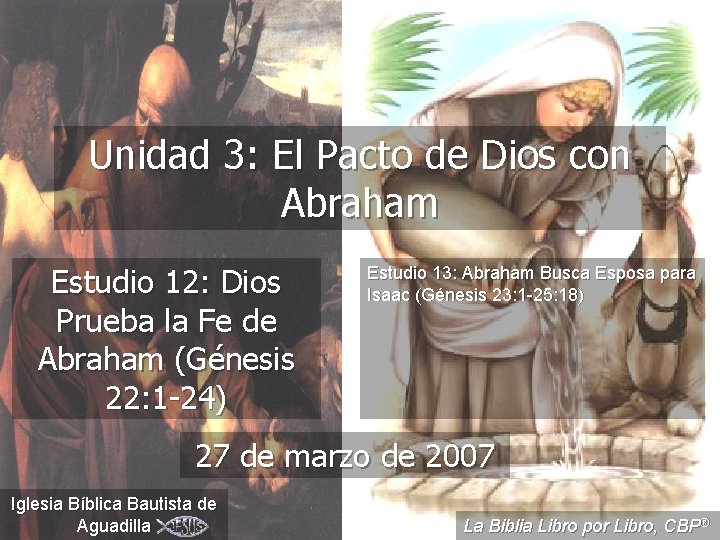 Unidad 3: El Pacto de Dios con Abraham Estudio 12: Dios Prueba la Fe