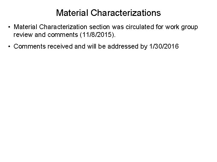 Material Characterizations • Material Characterization section was circulated for work group review and comments