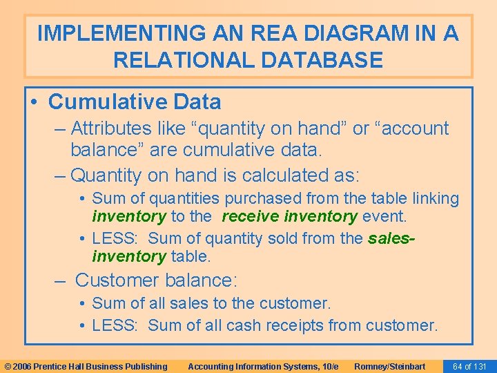 IMPLEMENTING AN REA DIAGRAM IN A RELATIONAL DATABASE • Cumulative Data – Attributes like