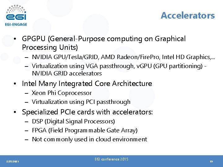 Accelerators • GPGPU (General-Purpose computing on Graphical Processing Units) – NVIDIA GPU/Tesla/GRID, AMD Radeon/Fire.