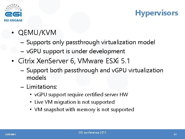 Hypervisors • QEMU/KVM – Supports only passthrough virtualization model – v. GPU support is