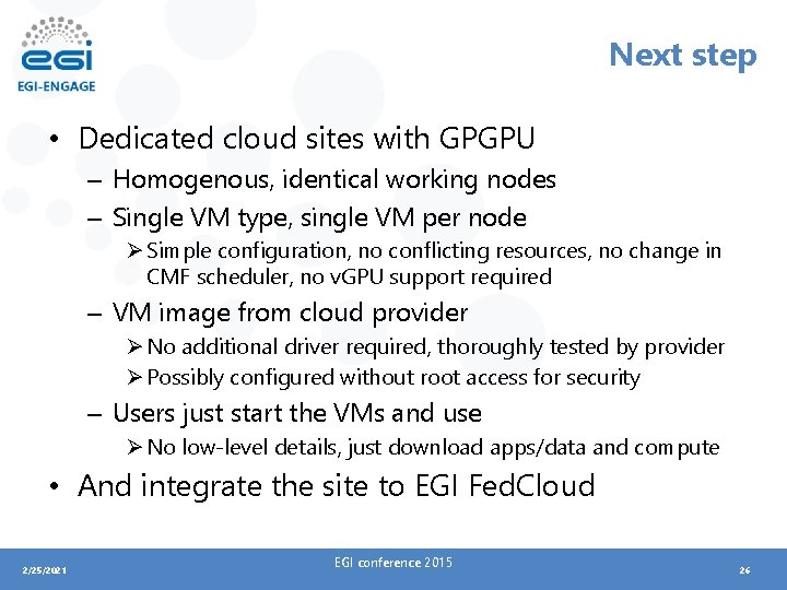 Next step • Dedicated cloud sites with GPGPU – Homogenous, identical working nodes –