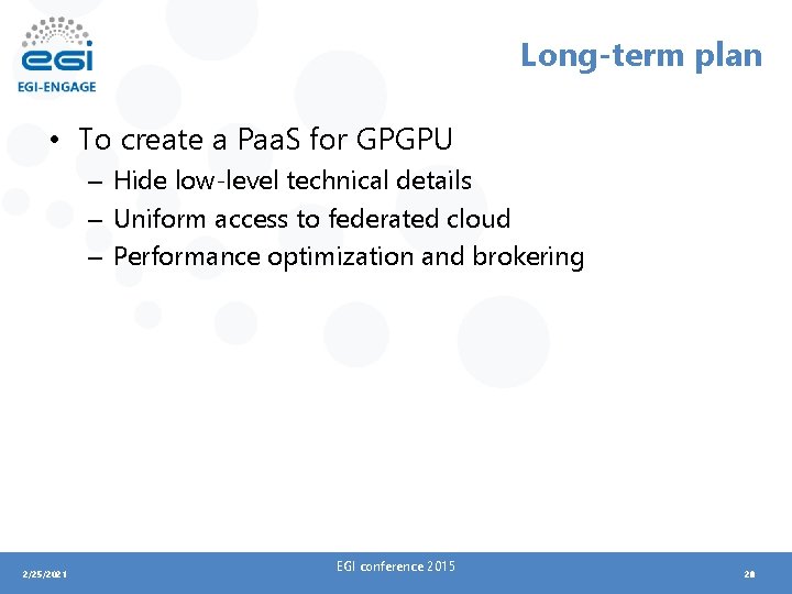 Long-term plan • To create a Paa. S for GPGPU – Hide low-level technical