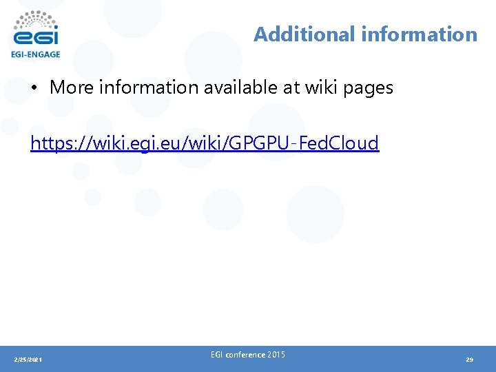 Additional information • More information available at wiki pages https: //wiki. egi. eu/wiki/GPGPU-Fed. Cloud