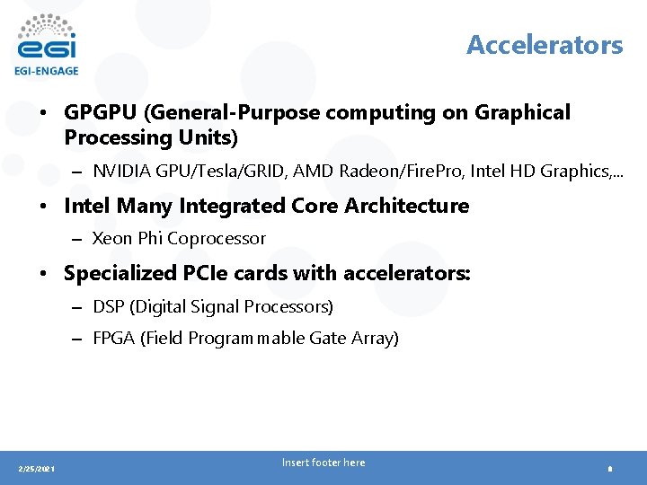 Accelerators • GPGPU (General-Purpose computing on Graphical Processing Units) – NVIDIA GPU/Tesla/GRID, AMD Radeon/Fire.