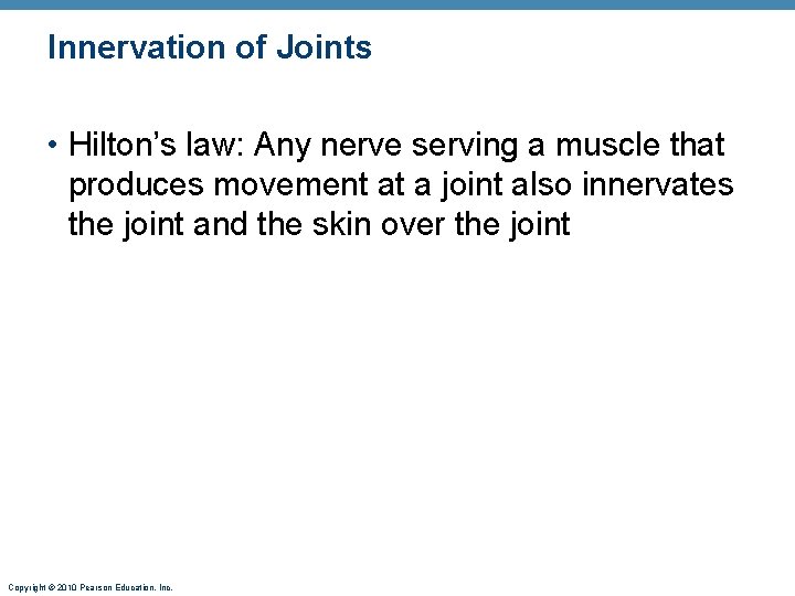 Innervation of Joints • Hilton’s law: Any nerve serving a muscle that produces movement