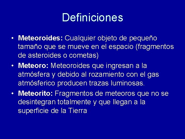 Definiciones • Meteoroides: Cualquier objeto de pequeño tamaño que se mueve en el espacio
