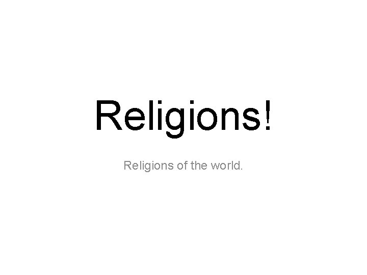 Religions! Religions of the world. 