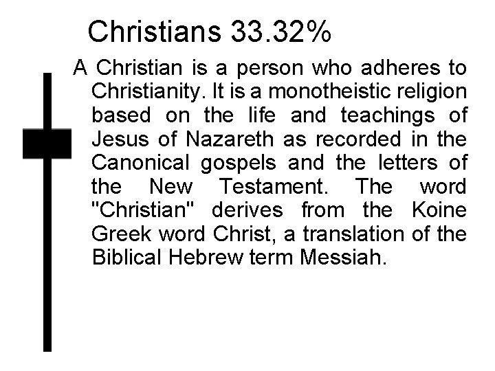 Christians 33. 32% A Christian is a person who adheres to Christianity. It is