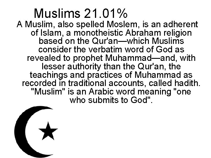 Muslims 21. 01% A Muslim, also spelled Moslem, is an adherent of Islam, a