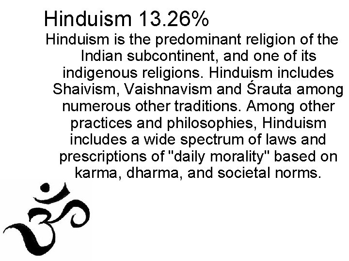 Hinduism 13. 26% Hinduism is the predominant religion of the Indian subcontinent, and one