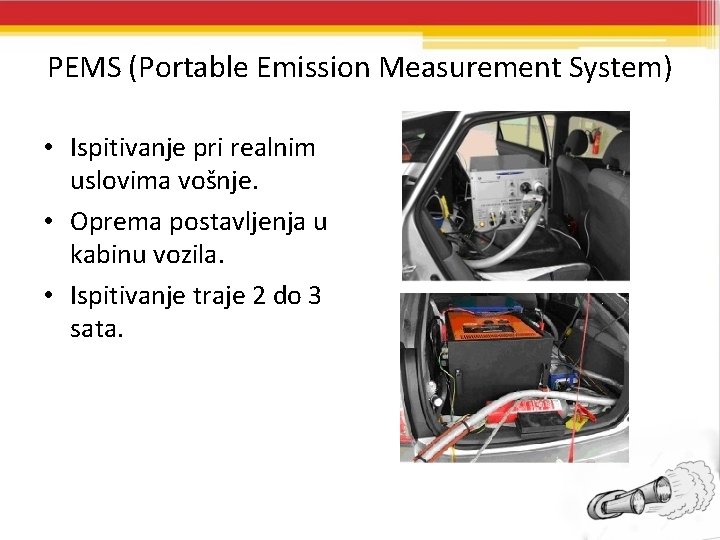 PEMS (Portable Emission Measurement System) • Ispitivanje pri realnim uslovima vošnje. • Oprema postavljenja
