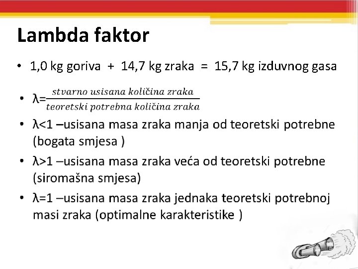 Lambda faktor • 1, 0 kg goriva + 14, 7 kg zraka = 15,