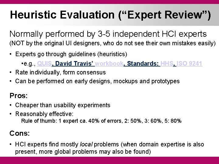 Heuristic Evaluation (“Expert Review”) Normally performed by 3 -5 independent HCI experts (NOT by
