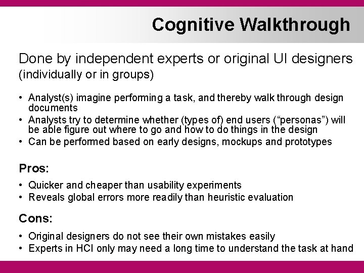 Cognitive Walkthrough Done by independent experts or original UI designers (individually or in groups)