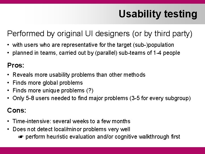 Usability testing Performed by original UI designers (or by third party) • with users