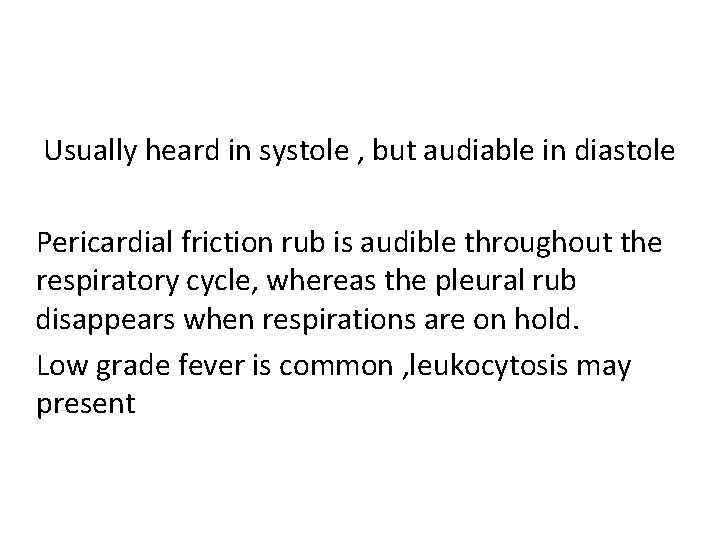 Usually heard in systole , but audiable in diastole Pericardial friction rub is audible