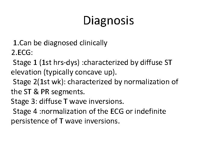 Diagnosis 1. Can be diagnosed clinically 2. ECG: Stage 1 (1 st hrs-dys) :