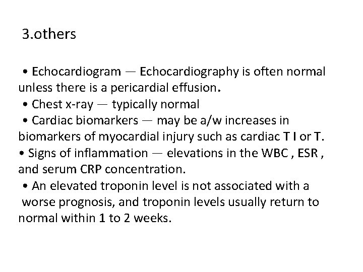 3. others • Echocardiogram — Echocardiography is often normal unless there is a pericardial