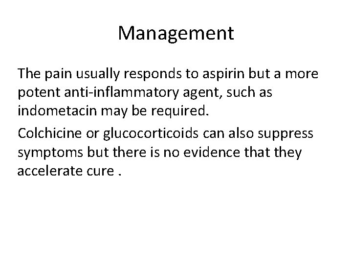Management The pain usually responds to aspirin but a more potent anti-inflammatory agent, such