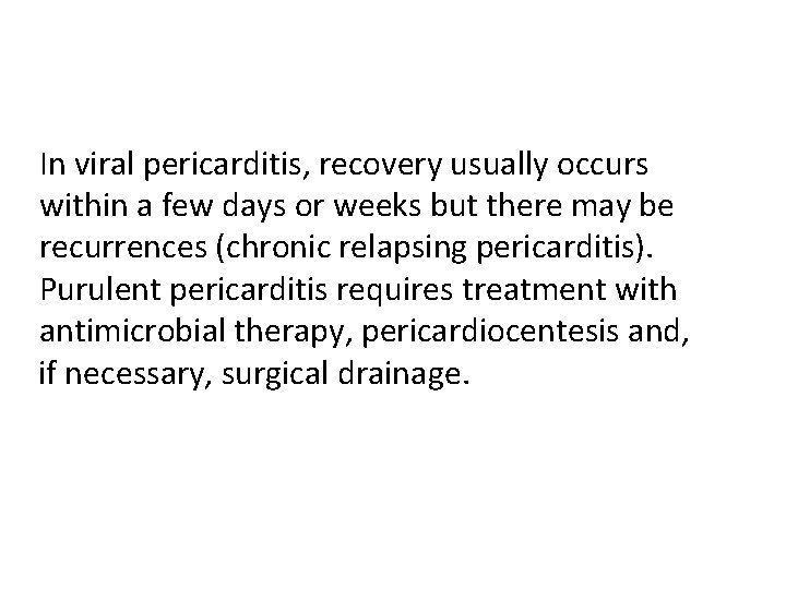 In viral pericarditis, recovery usually occurs within a few days or weeks but there