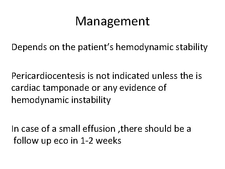 Management Depends on the patient’s hemodynamic stability Pericardiocentesis is not indicated unless the is