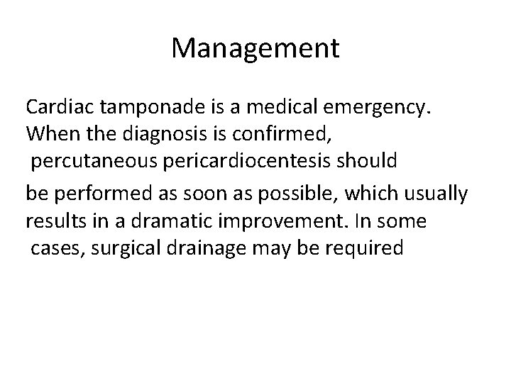 Management Cardiac tamponade is a medical emergency. When the diagnosis is confirmed, percutaneous pericardiocentesis