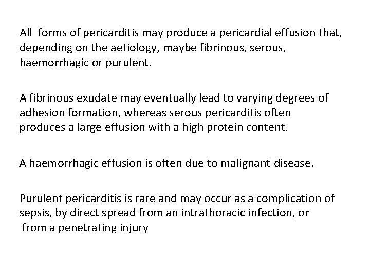 All forms of pericarditis may produce a pericardial effusion that, depending on the aetiology,