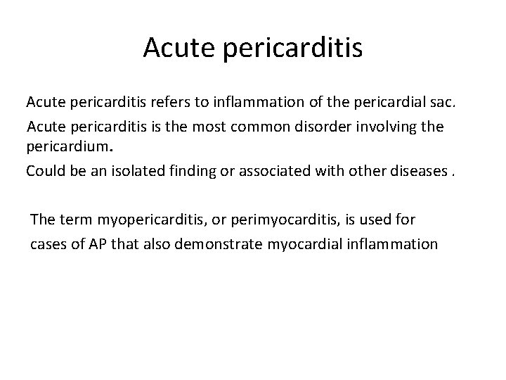 Acute pericarditis refers to inflammation of the pericardial sac. Acute pericarditis is the most
