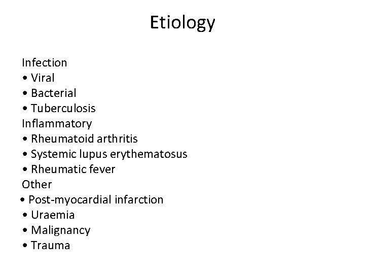 Etiology Infection • Viral • Bacterial • Tuberculosis Inflammatory • Rheumatoid arthritis • Systemic