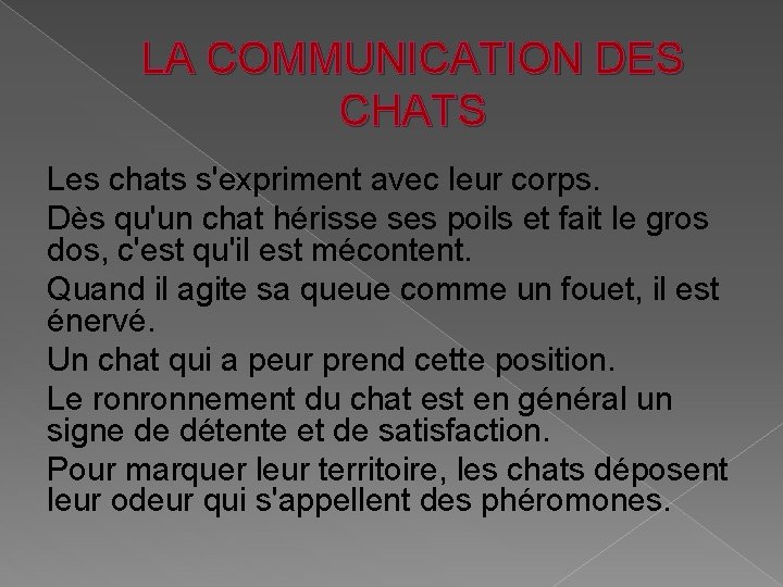 LA COMMUNICATION DES CHATS Les chats s'expriment avec leur corps. Dès qu'un chat hérisse