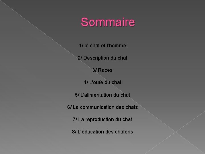 Sommaire 1/ le chat et l'homme 2/ Description du chat 3/ Races 4/ L'ouïe