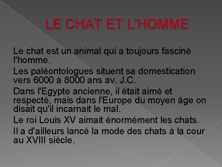 LE CHAT ET L'HOMME Le chat est un animal qui a toujours fasciné l'homme.