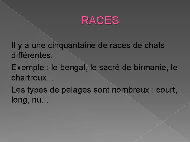 RACES Il y a une cinquantaine de races de chats différentes. Exemple : le