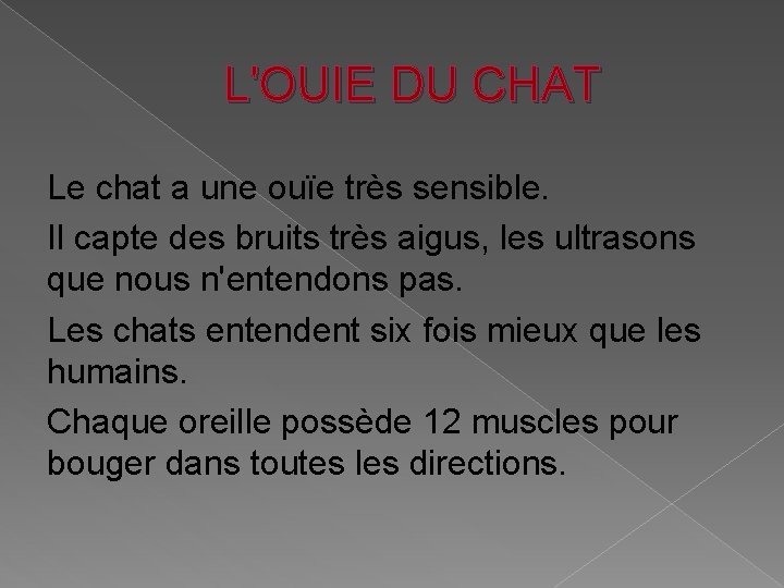 L'OUIE DU CHAT Le chat a une ouïe très sensible. Il capte des bruits