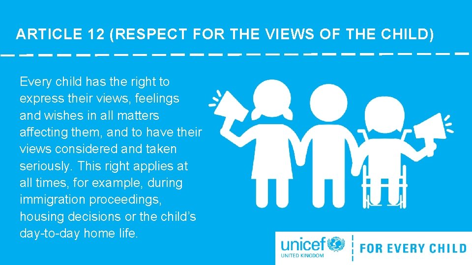 ARTICLE 12 (RESPECT FOR THE VIEWS OF THE CHILD) Every child has the right