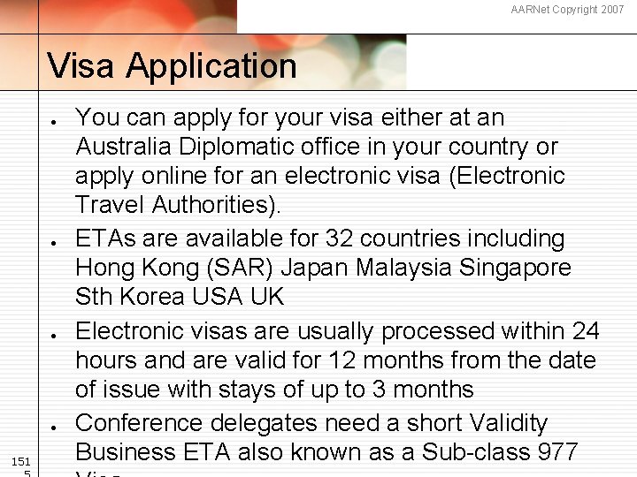 AARNet Copyright 2007 Visa Application 151 You can apply for your visa either at