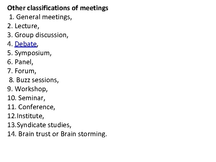 Other classifications of meetings 1. General meetings, 2. Lecture, 3. Group discussion, 4. Debate,