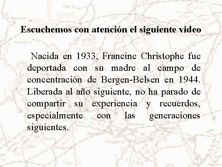 Escuchemos con atención el siguiente video Nacida en 1933, Francine Christophe fue deportada con