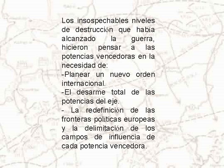 Los insospechables niveles de destrucción que había alcanzado la guerra, hicieron pensar a las