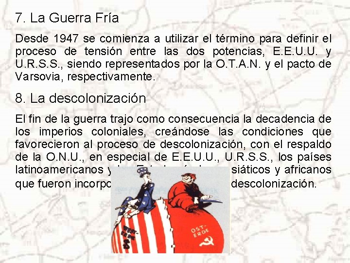 7. La Guerra Fría Desde 1947 se comienza a utilizar el término para definir