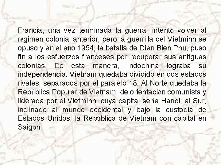 Francia, una vez terminada la guerra, intentó volver al régimen colonial anterior, pero la