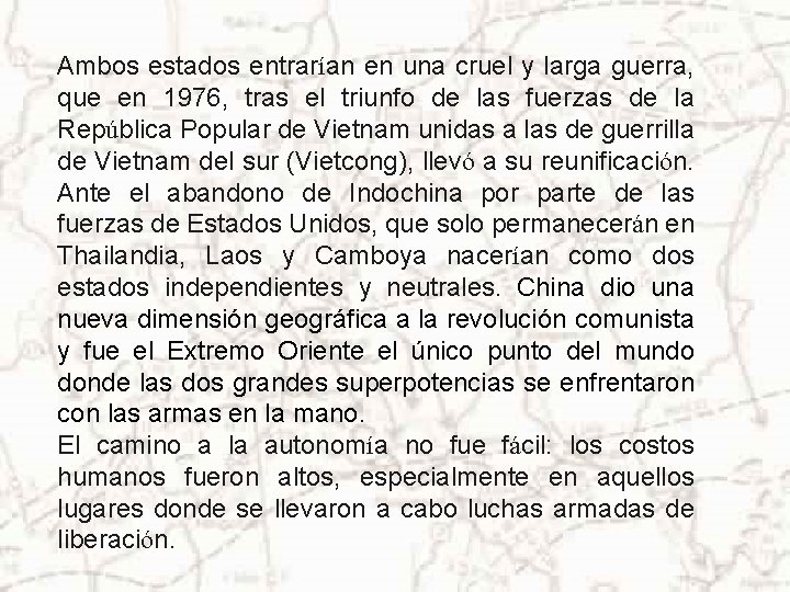 Ambos estados entrarían en una cruel y larga guerra, que en 1976, tras el